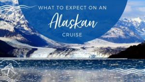 What to Expect on an Alaskan Cruise